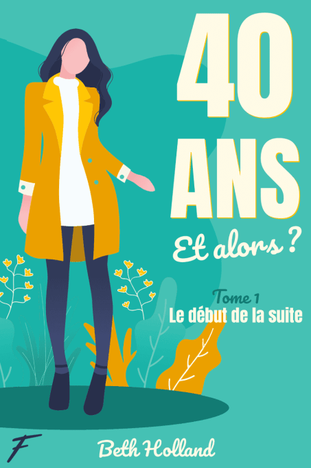 40 ans et alors ? Tome 1 - Le début de la suite (Beth Holland) -Ebook