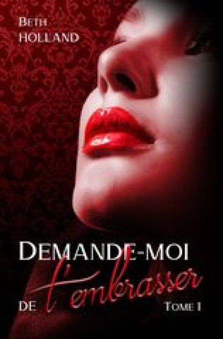 Demande-moi de t'embrasser Tome 1  (Beth Holland) - Broché