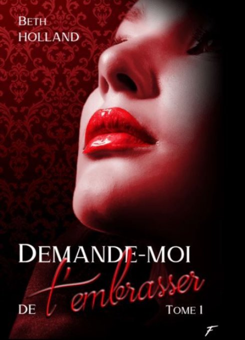 Demande-moi de t'embrasser Tome 1  (Beth Holland) - Ebook