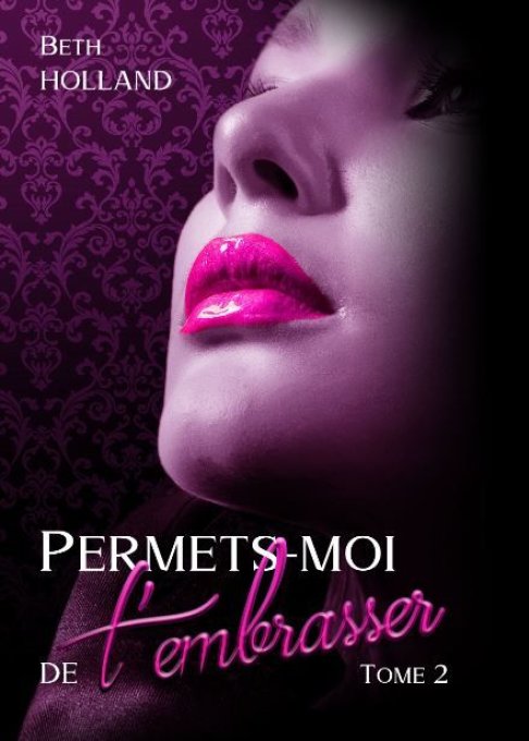 Permets-moi de t'embrasser Tome 2  (Beth Holland) - Ebook