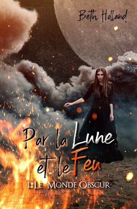 Par la lune et le feu Tome 1 - Le monde obscur  (Beth Holland) - Ebook